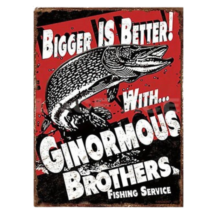 TIN SIGN BIGGER IS BETTER